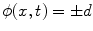 $$ \phi (x,t) = \pm d $$