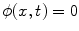 $$ \phi (x,t) = 0 $$