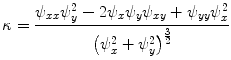 $$\kappa = \frac{{\psi_{xx} \psi_{y}^{2} - 2\psi_{x} \psi_{y} \psi_{xy} + \psi_{yy} \psi_{x}^{2} }}{{\left( {\psi_{x}^{2} + \psi_{y}^{2} } \right)^{\frac{3}{2}} }}$$