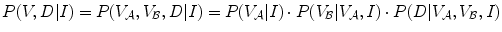 $$P(V,D|I) = P(V_{{\mathcal{A}}} ,V_{{\mathcal{B}}} ,D|I) = P(V_{{\mathcal{A}}} |I) \cdot P(V_{{\mathcal{B}}} |V_{{\mathcal{A}}} ,I) \cdot P(D|V_{{\mathcal{A}}} ,V_{{\mathcal{B}}} ,I)$$