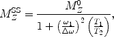 $$M_Z^{{\textrm{SS}}} = \frac{{M_Z ^0 }}{{1 + \left( {\frac{{\omega _1 }}{{\Delta \omega }}} \right)^2 \left( {\frac{{T_1 }}{{T_2 }}} \right)}}, $$