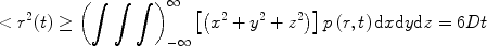 $$ < {r^2}(t) \ge \left(\int\int {\int}\right)_{{-\infty}}^{\infty}{{{\left[\left({x^2} + {y^2} + {z^2}\right)\right]p\left(r,t\right)\textrm{d}x\textrm{d}y\textrm{d}z} = 6Dt}}$$