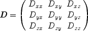 $$\textit{\textbf{D}} = \left( {\begin{array}{*{20}{c}} {{D_{xx}}} & {{D_{xy}}} & {{D_{xz}}} \\ {{D_{yx}}} & {{D_{yy}}} & {{D_{yz}}} \\ {D_{zx}} & {{D_{zy}}} & {{D_{zz}}} \\\end{array}} \right)$$