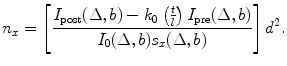 
$$ {n}_{x}=\left[\frac{{I}_{\text{post}}(\Delta,b)-{k}_{0}\left(\frac{t}{l}\right){I}_{\text{pre}}(\Delta,b)}{{I}_{0}(\Delta,b)·{s}_{x}(\Delta,b)}\right]{d}^{2}.$$
