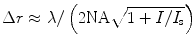 
$$ \Delta r\approx \lambda /\left(2\text{NA}\sqrt{1+I/{I}_{\text{s}}}\right)$$
