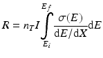 
$$ R={n}_TI\underset{E_i}{\overset{E_f}{{\displaystyle \int }}}\frac{\sigma (E)}{\mathrm{d}E/\mathrm{d}X}\mathrm{d}E $$
