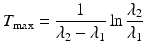 
$$ {T}_{\max }=\frac{1}{\lambda_2-{\lambda}_1} \ln \frac{\lambda_2}{\lambda_1} $$
