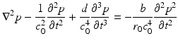 
$$ {\nabla}^2p-\frac{1}{c_0^2}\frac{\partial^2p}{\partial {t}^2}+\frac{d}{c_0^4}\frac{\partial^3p}{\partial {t}^3}=-\frac{b}{r_0{c}_0^4}\frac{\partial^2{p}^2}{\partial {t}^2} $$
