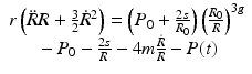 
$$ \begin{array}{c}r\left(\ddot{R}R+\frac{3}{2}{\dot{R}}^2\right)=\left({P}_0+\frac{2s}{R_0}\right){\left(\frac{R_0}{R}\right)}^{3g}\\ {}-{P}_0-\frac{2s}{R}-4m\frac{\dot{R}}{R}-P(t)\end{array} $$
