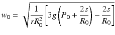 
$$ {w}_0=\sqrt{\frac{1}{r{R}_0^2}\left[3g\left({P}_0+\frac{2s}{R_0}\right)-\frac{2s}{R_0}\right]} $$
