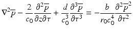 
$$ {\nabla}^2\overline{p}-\frac{2}{c_0}\frac{\partial^2\overline{p}}{\partial z\partial \tau }+\frac{d}{c_0^3}\frac{\partial^3\overline{p}}{\partial {\tau}^3}=-\frac{b}{r_0{c}_0^4}\frac{\partial^2{\overline{p}}^2}{\partial {\tau}^2} $$
