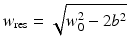 
$$ {w}_{\mathrm{res}}=\sqrt{w_0^2-2{b}^2} $$
