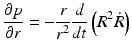 
$$ \frac{\partial p}{\partial r}=-\frac{r}{r^2}\frac{d}{dt}\left({R}^2\dot{R}\right) $$
