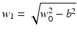 
$$ {w}_1=\sqrt{w_0^2-{b}^2} $$
