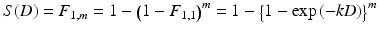 
$$ S(D)={F}_{1,m}=1-{\left(1-{F}_{1,1}\right)}^m=1-{\left\{1- \exp \left(-kD\right)\right\}}^m $$
