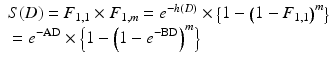 
$$ \begin{array}{l}S(D)={F}_{1,1}\times {F}_{1,m}={e}^{-h(D)}\times \left\{1-{\left(1-{F}_{1,1}\right)}^m\right\}\hfill \\ {}={e}^{-\mathrm{AD}}\times \left\{1-{\left(1-{e}^{-\mathrm{B}\mathrm{D}}\right)}^m\right\}\hfill \end{array} $$
