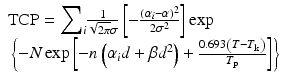 
$$ \begin{array}{l}\mathrm{T}\mathrm{C}\mathrm{P}={{\displaystyle \sum}}_i\frac{1}{\sqrt{2\pi}\sigma}\left[-\frac{{\left({\alpha}_i-\alpha \right)}^2}{2{\sigma}^2}\right] \exp \hfill \\ {}\left\{-N \exp \left[-n\left({\alpha}_id+\beta {d}^2\right)+\frac{0.693\left(T-{T}_{\mathrm{k}}\right)}{T_{\mathrm{p}}}\right]\right\}\hfill \end{array} $$
