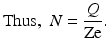 
$$ \mathrm{Thus},\kern0.28em N=\frac{Q}{\mathrm{Ze}}. $$
