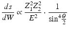 
$$ \frac{ds}{dW}\propto \frac{Z_1^2{Z}_2^2}{E^2}\cdot \frac{1}{{ \sin}^4\frac{\varTheta }{2}} $$
