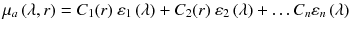 
$$ {\mu}_a\left(\lambda, r\right) = {C}_1(r)\ {\varepsilon}_1\left(\lambda \right) + {C}_2(r)\ {\varepsilon}_2\left(\lambda \right) + \dots {C}_n{\varepsilon}_n\left(\lambda \right) $$
