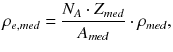 
$$ {\rho}_{e, med}=\frac{N_A\cdot {Z}_{med}}{A_{med}}\cdot {\rho}_{med}, $$
