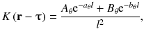 
$$ K\left(\mathbf{r}-\boldsymbol{\uptau} \right)=\frac{A_{\theta}{\mathrm{e}}^{-{a}_{\theta} l}+{B}_{\theta}{\mathrm{e}}^{-{b}_{\theta} l}}{l^2}, $$
