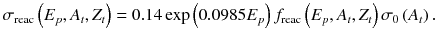
$$ {\sigma}_{\mathrm{reac}}\left({E}_p,{A}_t,{Z}_t\right)=0.14 \exp \left(0.0985{E}_p\right){f}_{\mathrm{reac}}\left({E}_p,{A}_t,{Z}_t\right){\sigma}_0\left({A}_t\right). $$
