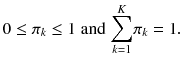
$$ 0\le {\pi}_k\le 1\;\mathrm{and}\;{\displaystyle \sum_{k=1}^K}{\pi}_k=1. $$
