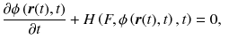 
$$ \frac{\partial \phi \left(\boldsymbol{r}(t), t\right)}{\partial t}+ H\left( F,\phi \left(\boldsymbol{r}(t), t\right), t\right)=0,\kern1em $$
