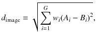 
$$ {d}_{\mathrm{image}}=\sqrt{{\displaystyle \sum_{i=1}^G{w}_i{\left({A}_i-{B}_i\right)}^2}}, $$
