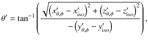 
$$ {\theta}^{\prime }={ \tan}^{-1}\left(\frac{\sqrt{{\left({x}_{\theta, \phi}^{\prime }-{x}_{\mathrm{iso}}^{\prime}\right)}^2+{\left({z}_{\theta, \phi}^{\prime }-{z}_{\mathrm{iso}}^{\prime}\right)}^2}}{-\left({y}_{\theta, \phi}^{\prime }-{y}_{\mathrm{iso}}^{\prime}\right)}\right), $$
