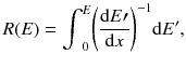 
$$ R(E)={\int}_0^E{\left(\frac{\mathrm{d} E\prime }{\mathrm{d} x}\right)}^{-1}\mathrm{d} E^{\prime }, $$
