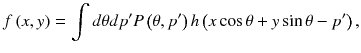 
$$ f\left( x, y\right)=\int d\theta dp^{\prime } P\left(\theta, {p}^{\prime}\right) h\left( x \cos \theta + y \sin \theta - p^{\prime}\right), $$
