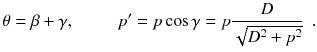 
$$ \theta =\beta +\gamma, \kern2.5em {p}^{\prime }= p \cos \gamma = p\frac{D}{\sqrt{D^2+{p}^2}}\kern0.5em . $$
