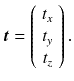 
$$ \boldsymbol{t}=\left(\begin{array}{c}{t}_x\\ {}{t}_y\\ {}{t}_z\end{array}\right). $$

