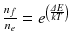 
$$ \frac{n_f}{n_e}={e}^{\left(\frac{\varDelta E}{kT}\right)} $$
