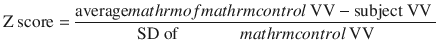 
$$ \mathrm{Z}\ \mathrm{score}=\frac{\mathrm{average}\\mathrm{of}\\mathrm{control}\ \mathrm{VV}-\mathrm{subject}\ \mathrm{VV}\ }{\mathrm{SD}\ \mathrm{of}\\mathrm{control}\ \mathrm{VV}} $$
