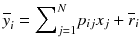 
$$ {\overline{y}}_i={\displaystyle \sum}_{j=1}^N{p}_{ij}{x}_j+{\overline{r}}_i $$
