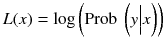 
$$ L(x)= \log \left(\mathrm{Prob}\ \left(y\Big|x\right)\right) $$
