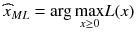 
$$ {\widehat{x}}_{ML}= \arg \underset{x\ge 0}{ \max }L(x) $$
