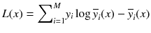 
$$ L(x)={\displaystyle \sum}_{i=1}^M{y}_i \log {\overline{y}}_i(x)-{\overline{y}}_i(x) $$
