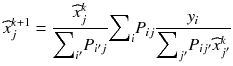 
$$ {\widehat{x}}_j^{k+1}=\frac{{\widehat{x}}_j^k}{{\displaystyle \sum}_{i^{\prime }}{P}_{i^{\prime }j}}{\displaystyle \sum}_i{P}_{ij}\frac{y_i}{{\displaystyle \sum}_{j^{\prime }}{P}_{i{j}^{\prime }}{\widehat{x}}_{j^{\prime}}^k} $$
