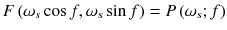 
$$ F\left({\omega}_s \cos f,{\omega}_s \sin f\right)=P\left({\omega}_s;f\right) $$
