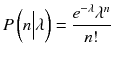 
$$ P\left(n\Big|\lambda \right)=\frac{e^{-\lambda }{\lambda}^n}{n!} $$
