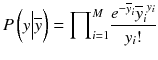 
$$ P\left(y\Big|\overline{y}\right)={\displaystyle \prod}_{i=1}^M\frac{e^{-{\overline{y}}_i}{{\overline{y}}_i}^{y_i}}{y_i!} $$
