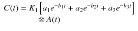 
$$ \begin{array}{l}C(t)={K}_1\left[{a}_1{e}^{-{b}_1t}+{a}_2{e}^{-{b}_2t}+{a}_3{e}^{-{b}_3t}\right]\\ {}\kern3.75em \otimes A(t)\end{array} $$
