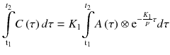 
$$ \underset{{\mathrm{t}}_1}{\overset{t_2}{{\displaystyle \int }}}C\left(\tau \right)d\tau ={K}_1\underset{{\mathrm{t}}_1}{\overset{t_2}{{\displaystyle \int }}}A\left(\tau \right)\otimes {\mathrm{e}}^{-\frac{K_1}{p}\tau }d\tau $$
