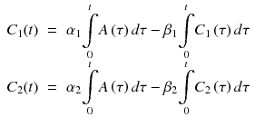 
$$ \begin{array}{rcl}{C}_1(t)& =& {\alpha}_1\underset{0}{\overset{t}{{\displaystyle \int }}}A\left(\tau \right)d\tau -{\beta}_1\underset{0}{\overset{t}{{\displaystyle \int }}}{C}_1\left(\tau \right)d\tau \\ {}{C}_2(t)& =& {\alpha}_2\underset{0}{\overset{t}{{\displaystyle \int }}}A\left(\tau \right)d\tau -{\beta}_2\underset{0}{\overset{t}{{\displaystyle \int }}}{C}_2\left(\tau \right)d\tau \end{array} $$
