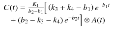 
$$ \begin{array}{c}C(t)=\frac{K_1}{b_2-{b}_1}\Big[\left({k}_3+{k}_4-{b}_1\right){e}^{-{b}_1t}\\ {}+\left({b}_2-{k}_3-{k}_4\right){e}^{-{b}_2t}\Big]\otimes A(t)\end{array} $$
