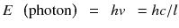 
$$ E\kern0.5em \left(\mathrm{photon}\right)\kern0.5em =\kern0.5em hv\kern0.5em =hc/l $$
